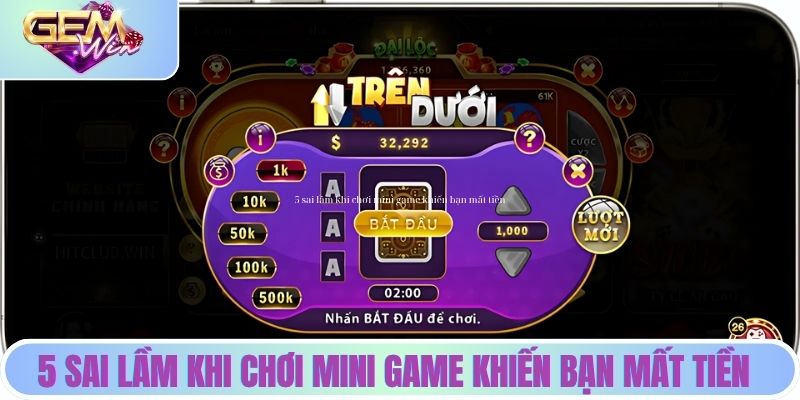 5 Sai Lầm Khi Chơi Mini Game Khiến Bạn Mất Tiền Tại GEMWIN 5 sai lầm khi chơi mini game khiến bạn mất tiền