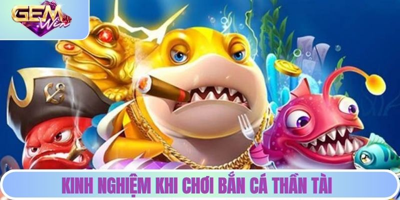 Bắn Cá Thần Tài - Cập Nhật Các Mẹo Hay Để Giành Chiến Thắng Những lưu ý và kinh nghiệm khi chơi bắn cá tại GEMWIN
