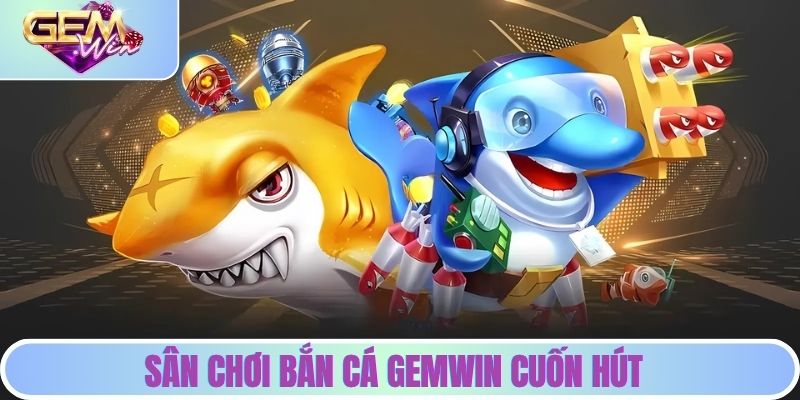 Trang chủ Sân chơi bắn cá cuốn hút