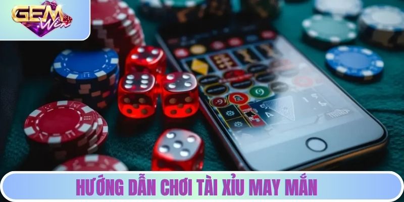 Tài Xỉu May Mắn | Sân Chơi Giải Trí Đầy Cơ Hội Thắng Lớn Hướng dẫn chơi tài xỉu may mắn trên GEMWIN