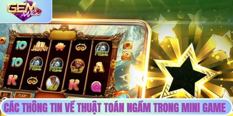 Bên Trong Cơ Chế Mini Game: May Rủi Hay Có Thuật Toán Ngầm Các thông tin chi tiết về thuật toán ngầm trong mini game