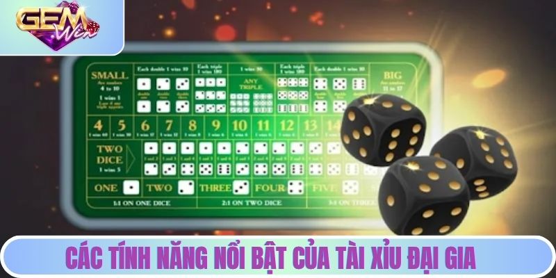 Tài Xỉu Đại Gia - Bí Quyết Đặt Cược Thông Minh Để Thắng Lớn Các tính năng nổi bật của tài xỉu GEMWIN