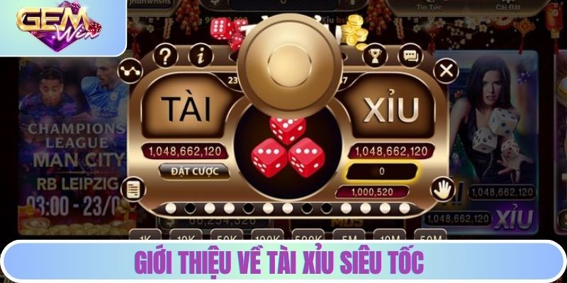 Giới thiệu về tài xỉu siêu tốc GEMWIN