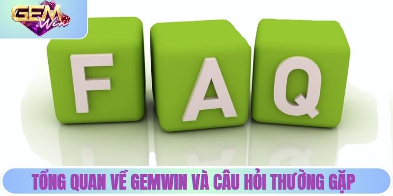 Tổng quan về Gemwin và phần câu hỏi thường gặp