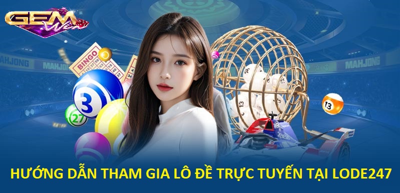 Lô đề trực tuyến – Nơi giải trí an toàn và tiện lợi Hướng dẫn tham gia lô đề trực tuyến tại Lode247